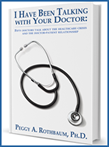 I Have Been Talking with Your Doctor: Fifty Doctors Talk about the Healthcare Crisis and the Doctor-Patient Relationship: Peggy a Rothbaum